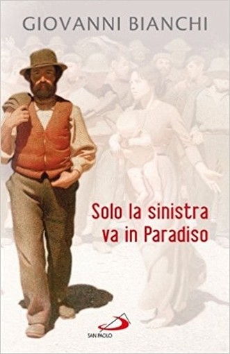 Solo La Sinistra Va In Paradiso Giovanni Bianchi San Paolo