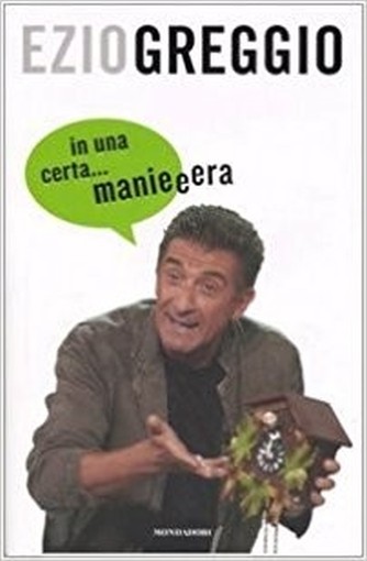 In Una Certa... Manieeera  Greggio, Ezio Arnoldo Mondadori Editore