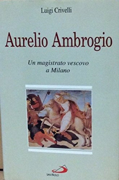 Aurelio Ambrogio Un Magistrato Vescovo A Milano Crivelli, Luigi Edizioni Paoline