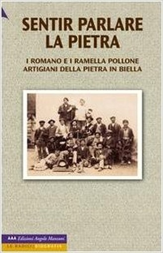 Sentir Parlare La Pietra. I Romano E I Ramella Pollone, Artigiani Della Pietra In Biella M. Debernardi Edizioni Angolo Manzoni