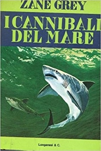 I Cannibali Del Mare Zane Grey Longanesi & C.
