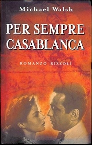 Per Sempre Casablanca. Michael Walsh Rizzoli