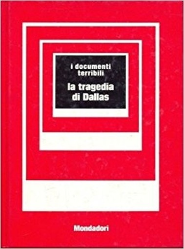 I Documenti Terribili - La Tragedia Di Dallas Guido Gerosa Mondadori