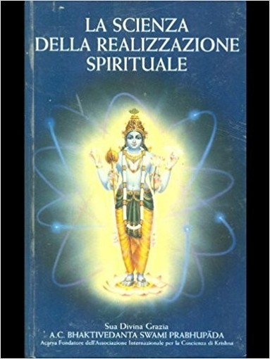 La Scienza Della Realizzazione Spirituale Sua Divina Grazie A. C. Bhaktivedanta Swami Prabhupada The Bhaktivedanta Book Trust
