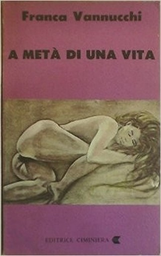 A Metà Di Una Vita  Vannucchi Editrice Ciminiera