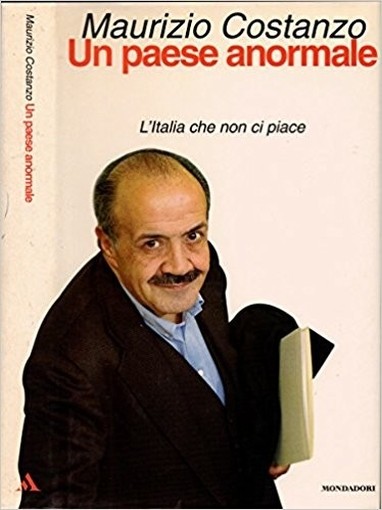 Un Paese Anormale. L'Italia Che Non Ci Piace. Francesca Falconieri, Con La Collaborazione Di Maurizio Costanzo Arnoldo Mondadori Editore S. P. A. - Milano
