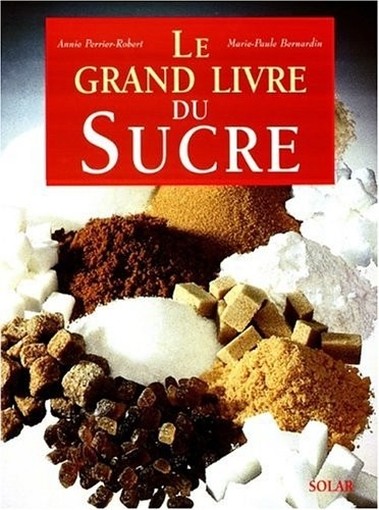 Le Grand Livre Du Sucre Annie Perrier Robert, Marie Paule Bernardin Solar 