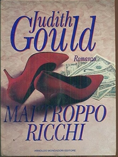 Mai Troppo Ricchi  Gould, Judith Arnoldo Mondadori Editore