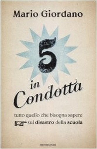 Cinque In Condotta. Tutto Quello Che Bisogna Sapere Sul Disastro Della Scuola Mario Giordano Arnoldo Mondadori Editore