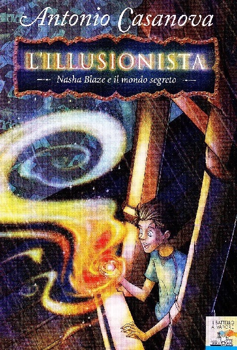 Nasha Blaze E Il Mondo Segreto. L'Illusionista: 1 Antonio Casanova Edizioni Piemme