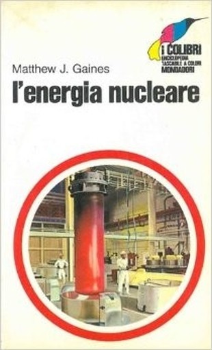 L'Energia Nucleare. Gaines Matthew J. - Mondadori