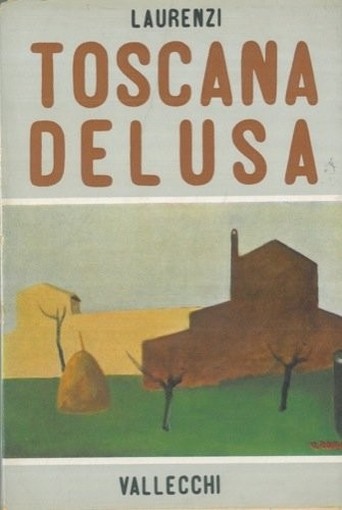 Toscana Delusa. Carlo Laurenzi Vallecchi 