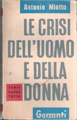Le Crisi Dell'Uomo E Della Donna Miotto A. Garzanti 