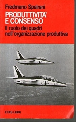 Produttivita' E Consenso Ruolo Dei Quadri Nell'Organizzazione F. Spairani Etas Libri