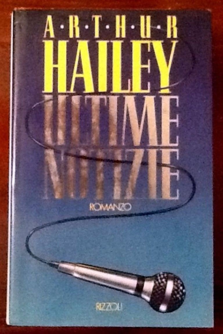 Ultime notizie,Arthur Hailey,Rizzoli