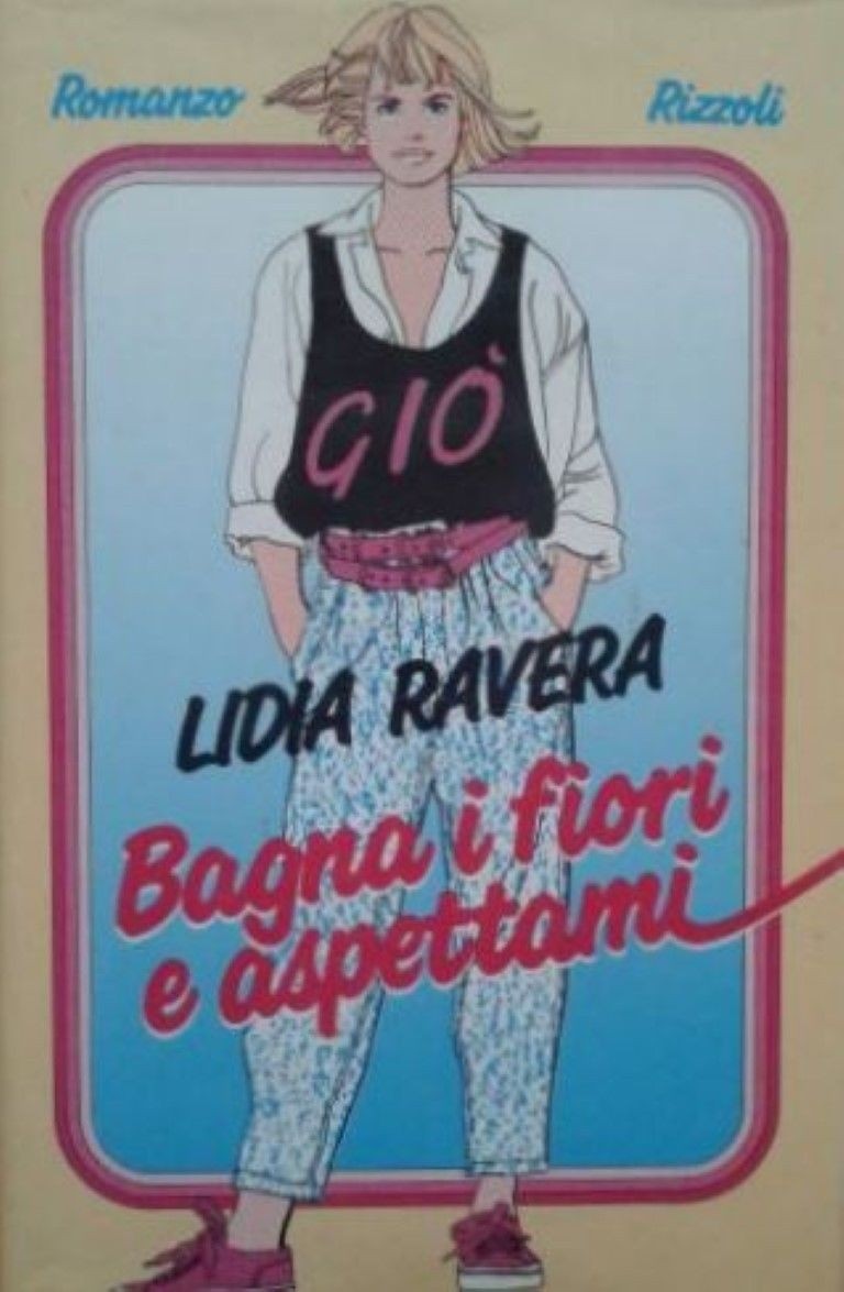 Bagna i fiori e aspettami,Lidia Ravera,Rizzoli