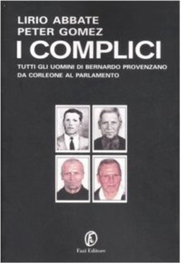 I complici. Tutti gli uomini di Bernardo Provenzano da Corleone al Parlamento,Lirio Abbate, Peter Gomez,Fazi