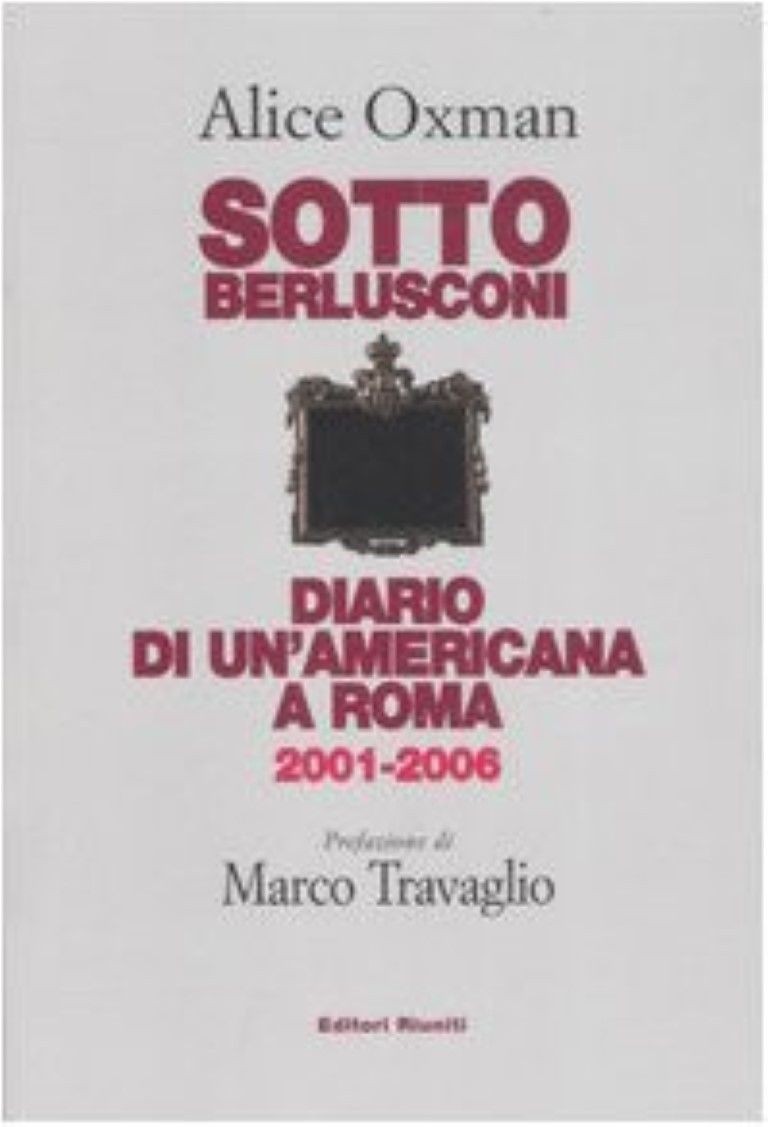 Sotto Berlusconi. Diario di un'americana a Roma 2001-2006,Alice Oxman,Nuova iniziativa editoriale