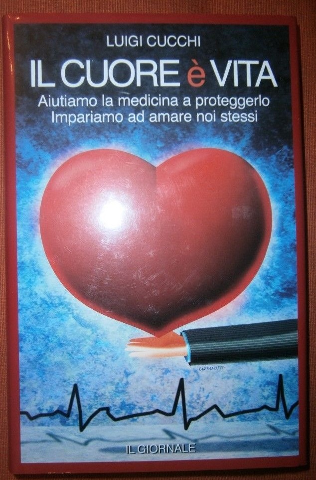 Il cuore è vita. Aiutiamo la medicina a proteggerlo. Impariamo ad amare noi stessi.,Luigi Cucchi,Il Giornale