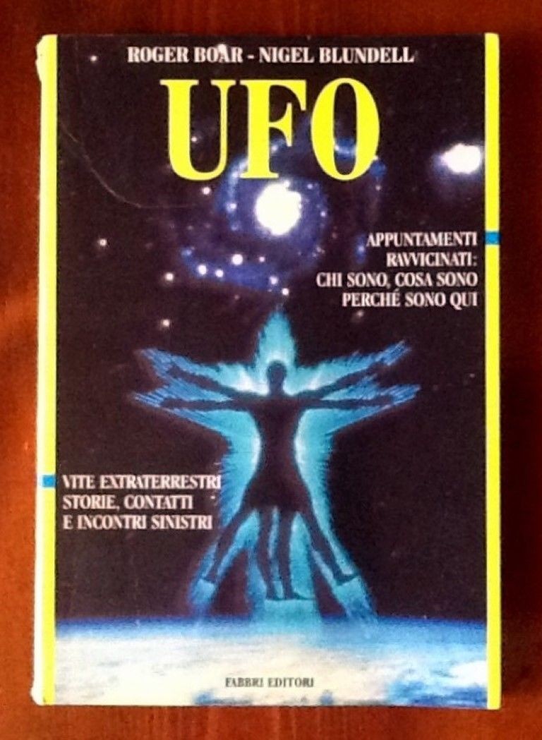 UFO. Appuntamenti ravvicinati: chi sono, cosa sono, perché sono qui,Nigel Blundell e Roger Boar,Fabbri