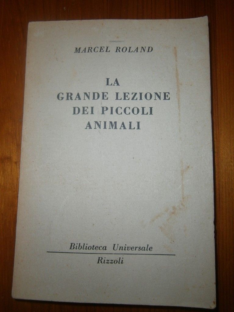 La grande lezione dei piccoli animali,Marcel Roland,Biblioteca Universale Rizzoli