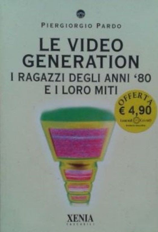 Le video generation. I ragazzi degli anni '80 e i loro miti,Piergiorgio Pardo,Xenia