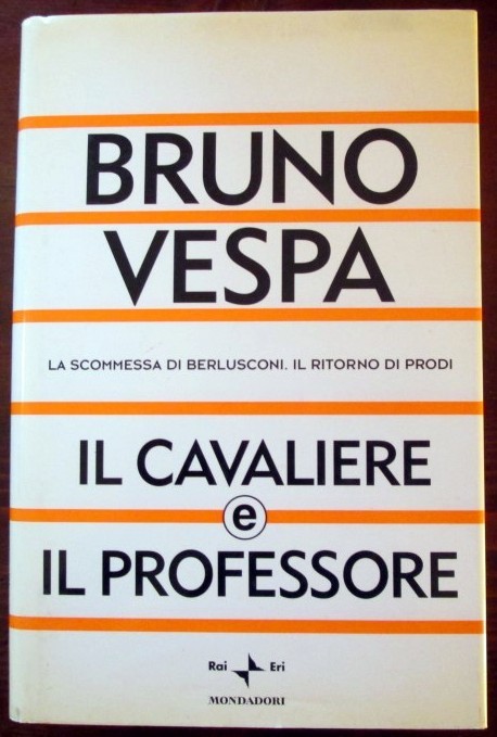 Il cavaliere e il professore,Bruno Vespa,Mondadori