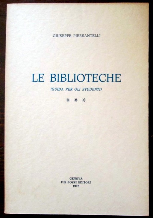 Le biblioteche (guida per gli studenti),Giuseppe Piersantelli,F.lli Bozzi