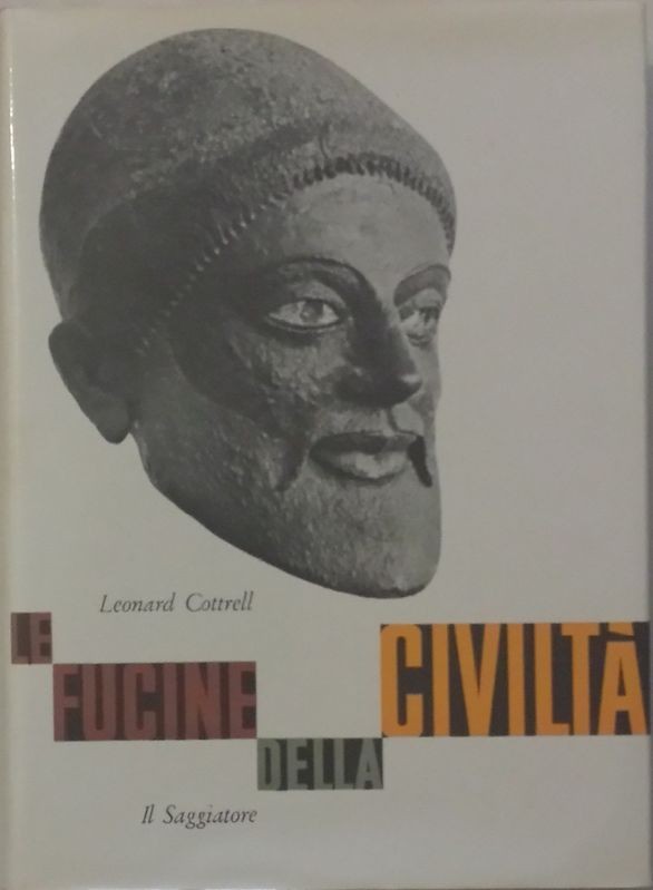 Le fucine della civiltà,Leonard Cottrell,Il saggiatore