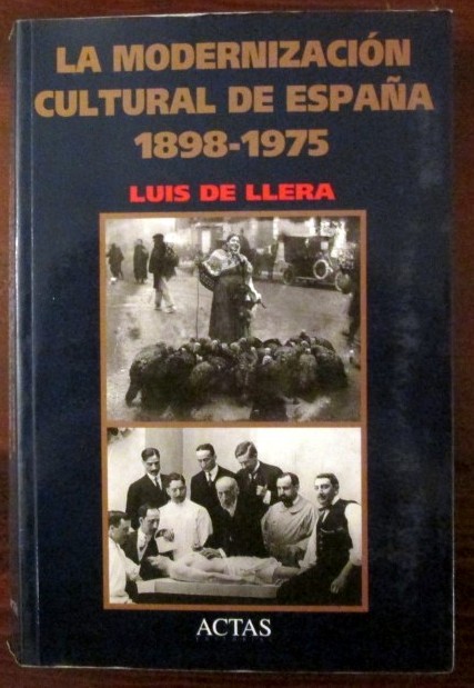 La modernizacion cultural de Espana. 1898 - 1975,Luis De Llera,Actas