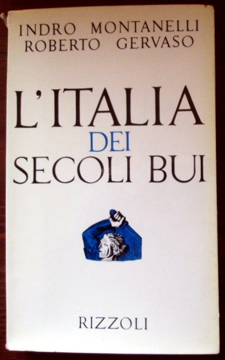 L'Italia dei secoli bui,Indro Montanelli, Roberto Gervaso,Rizzoli