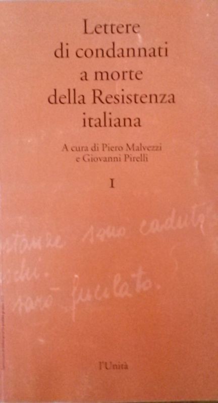Lettere di condannati a morte della Resistenza Italiana,Piero Malvezzi, Giovanni Pirelli,L'Unità/Giulio Einaudi Editore