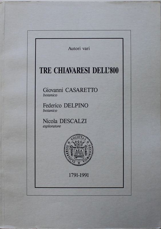 TRE CHIAVARESI DELL'800: GIOVANNI CASARETTO BOTANICO, FEDERICO DELPINO BOTANICO E NICOLA DESCALZI ESPLORATORE