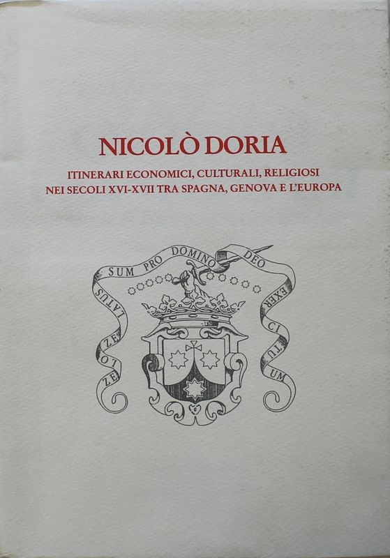 Nicolò Doria. Itinerari economici,culturali,religiosi nei secoli XVI-XVII tra Spagna,Genova e l'Europa : Atti del Convegno Internazionale di Studi Genova,8-10 ottobre 1994