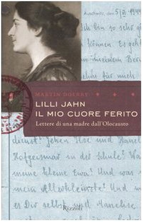 Lilli Jahn. Il mio cuore ferito. Lettera di una madre dall'Olocausto