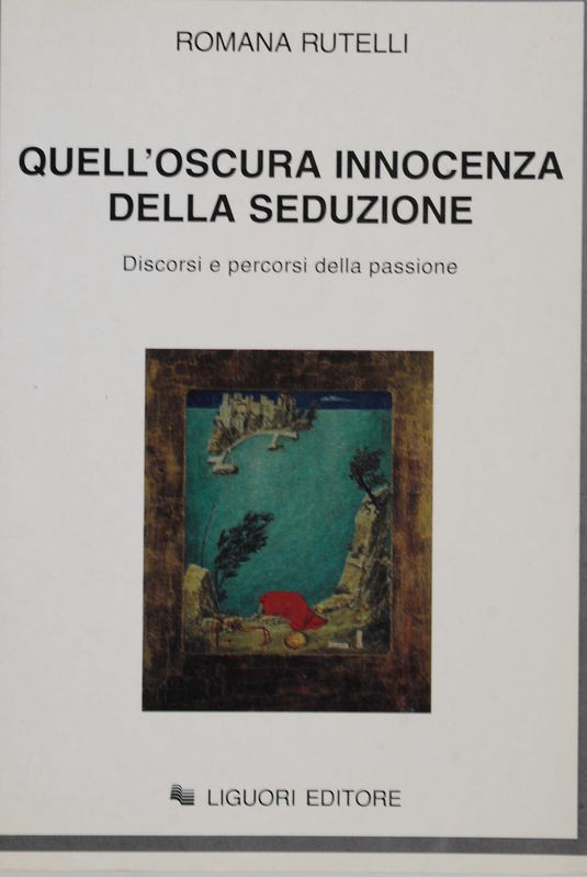 Quell'oscura innocenza della seduzione. Discorsi e percorsi della passione