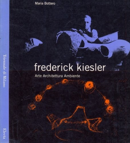 FREDERICK KIESLER ARTE ARCHITETTURA