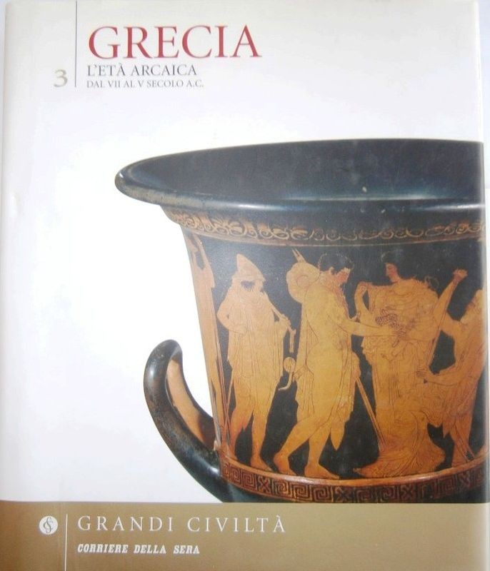 Grecia. L'età arcaica. Dal VII al V secolo A.C.