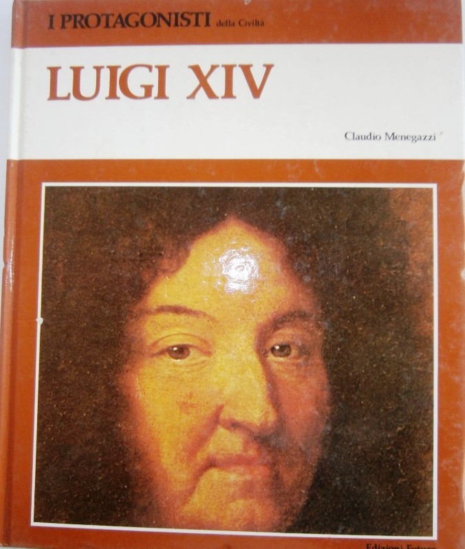 I protagonisti della civiltà. Luigi XIV