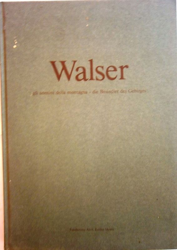 Walser. Gli uomini della montagna - die Besiedler des Gebirges