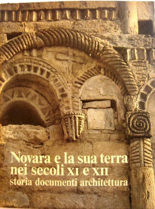 Novara e la sua terra nei secolo XI e XII. Storia documenti architettuta