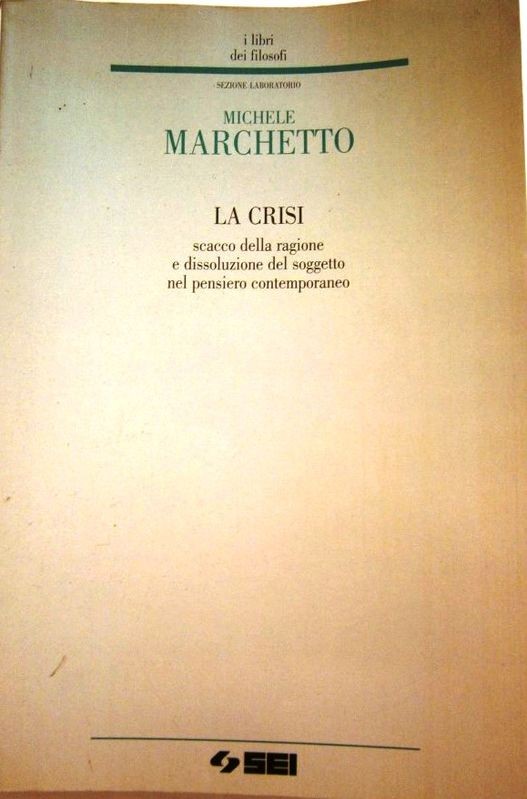La crisi. Scacco della ragione e dissoluzione del soggetto nel pensiero contemporaneo