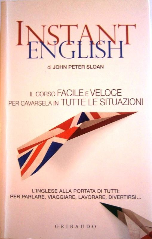 Istant English. Il corso facile e veloce per cavarsela in tutte le situazioni
