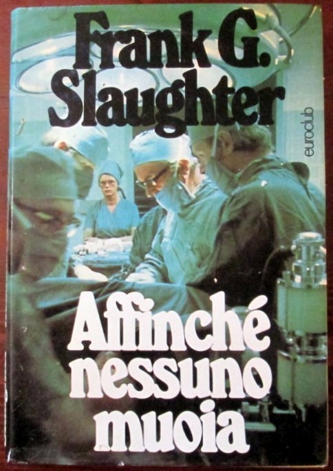 Affinchè nessuno muoia,Frank G.Slaughter,EuroClub