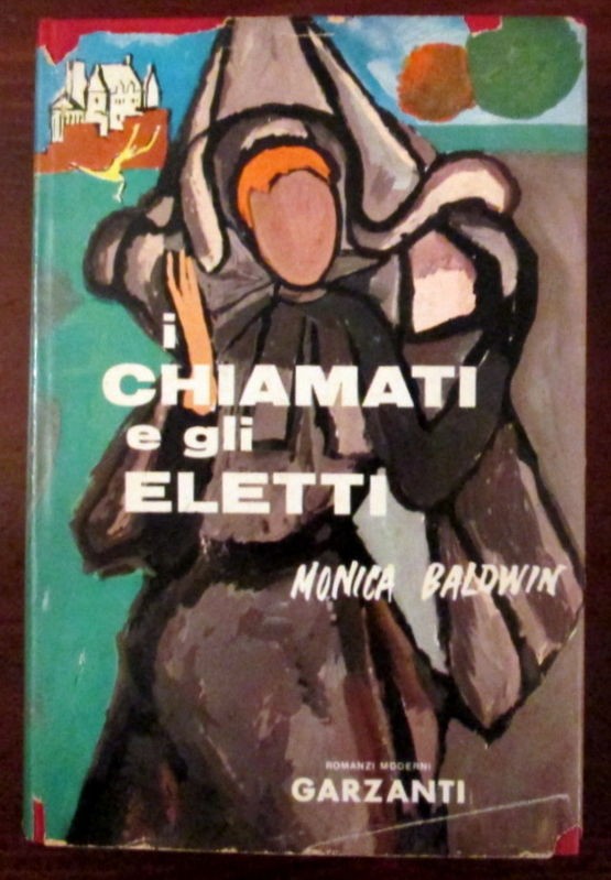 I chiamati e gli eletti,Monica Baldwin,Garzanti