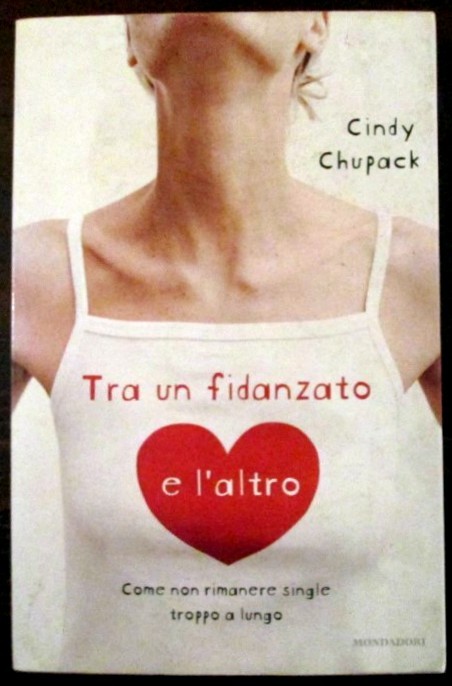 Tra un fidanzato e l'altro,Cindy Chupack,Mondadori