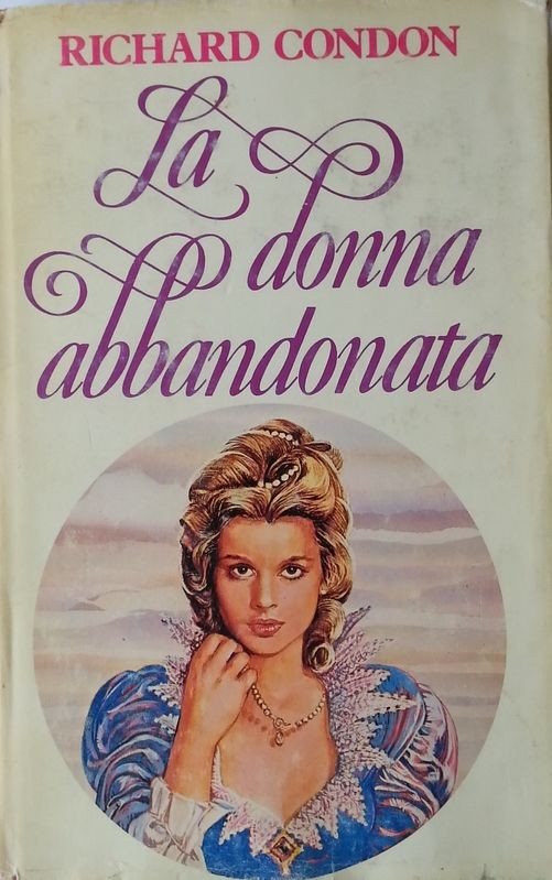 La donna abbandonata,Richard Condon,Club degli editori su licenza della Rizzoli editore
