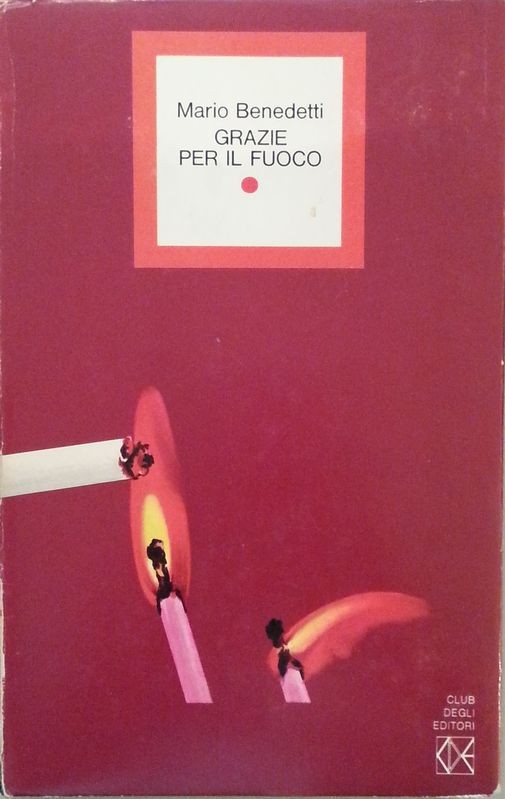 Grazie per il fuoco,Mario Benedetti,CDE su licenza Il Saggiatore