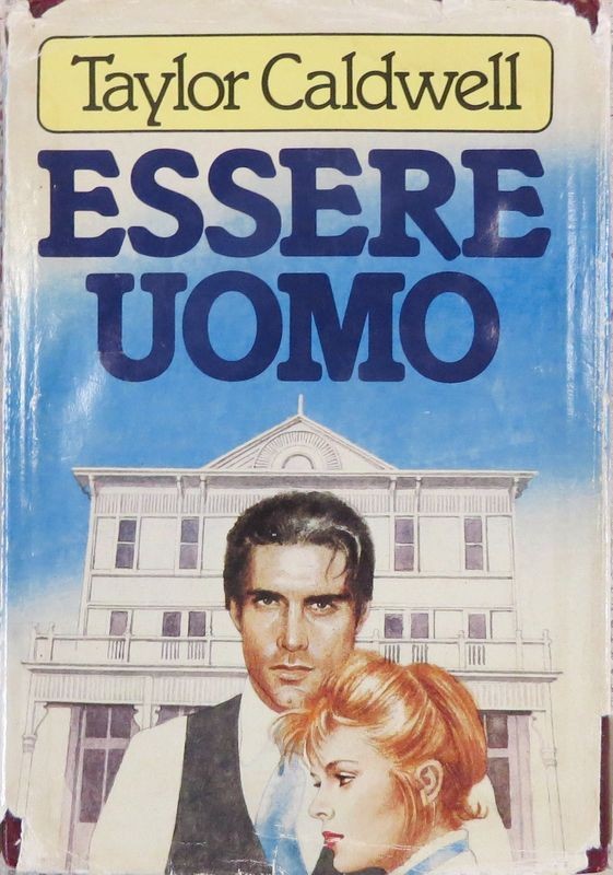 Essere uomo,Taylor Caldwell,CDL su licenza Dall'Oglio Editore
