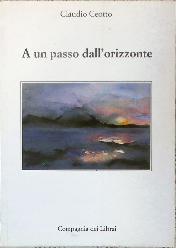 A un passo dall'orizzonte,Claudio Ceotto,Compagnia dei Librai